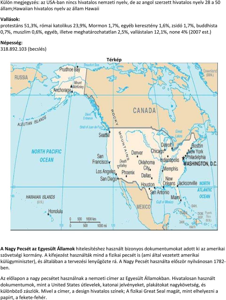 103 (becslés) Térkép A Nagy Pecsét az Egyesült Államok hitelesítéshez használt bizonyos dokumentumokat adott ki az amerikai szövetségi kormány.