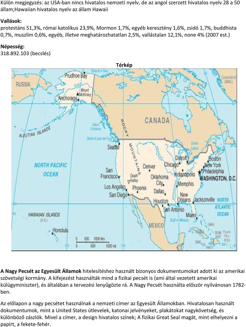 103 (becslés) Térkép A Nagy Pecsét az Egyesült Államok hitelesítéshez használt bizonyos dokumentumokat adott ki az amerikai szövetségi kormány.