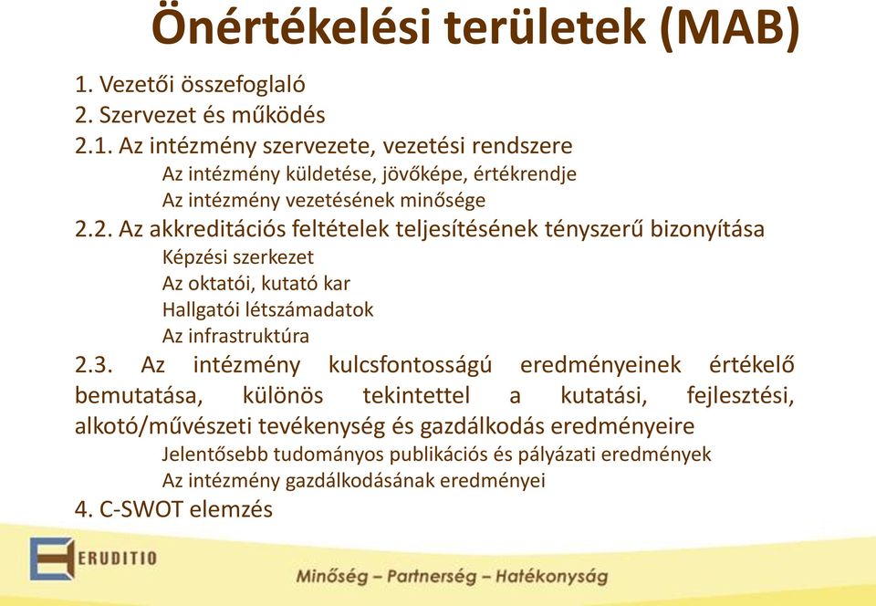 Az intézmény kulcsfontosságú eredményeinek értékelő bemutatása, különös tekintettel a kutatási, fejlesztési, alkotó/művészeti tevékenység és gazdálkodás