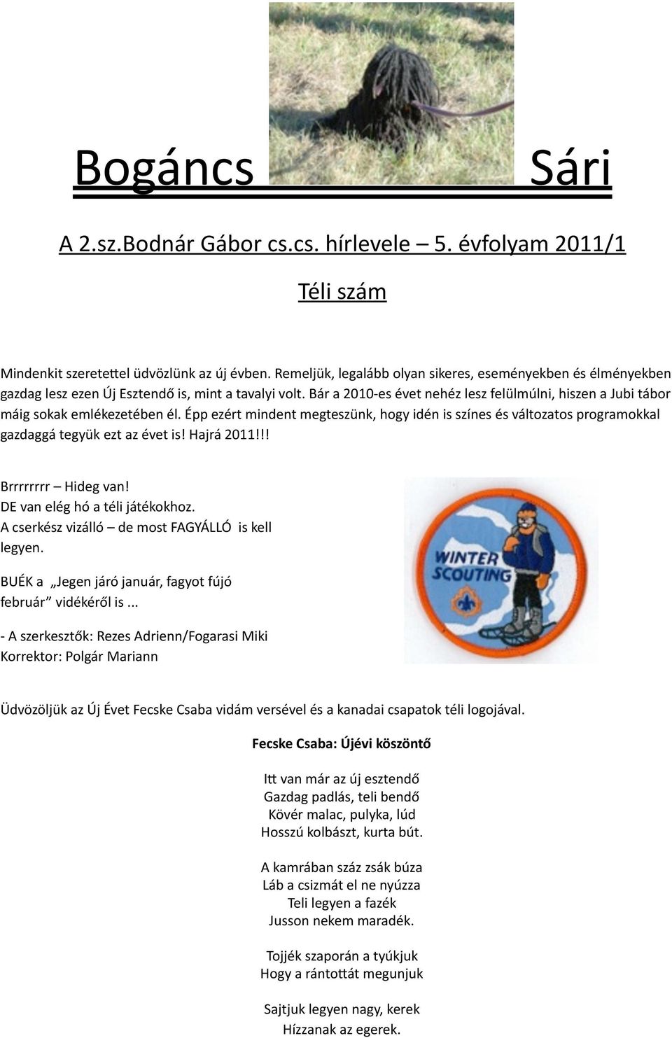 Bár a 2010- es évet nehéz lesz felülmúlni, hiszen a Jubi tábor máig sokak emlékezetében él. Épp ezért mindent megteszünk, hogy idén is színes és változatos programokkal gazdaggá tegyük ezt az évet is!