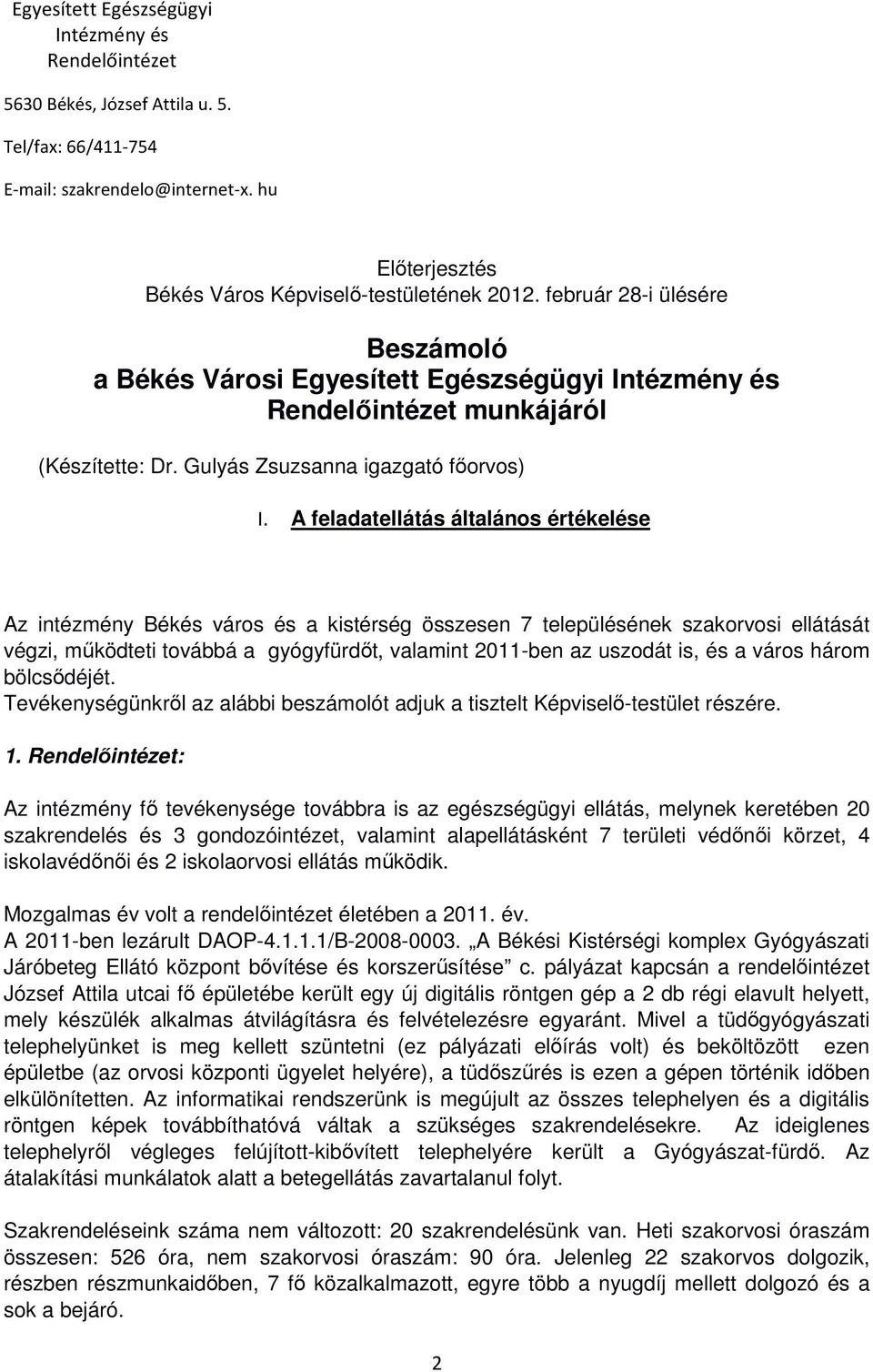 A feladatellátás általános értékelése Az intézmény Békés város és a kistérség összesen 7 településének szakorvosi ellátását végzi, működteti továbbá a gyógyfürdőt, valamint 2011-ben az uszodát is, és