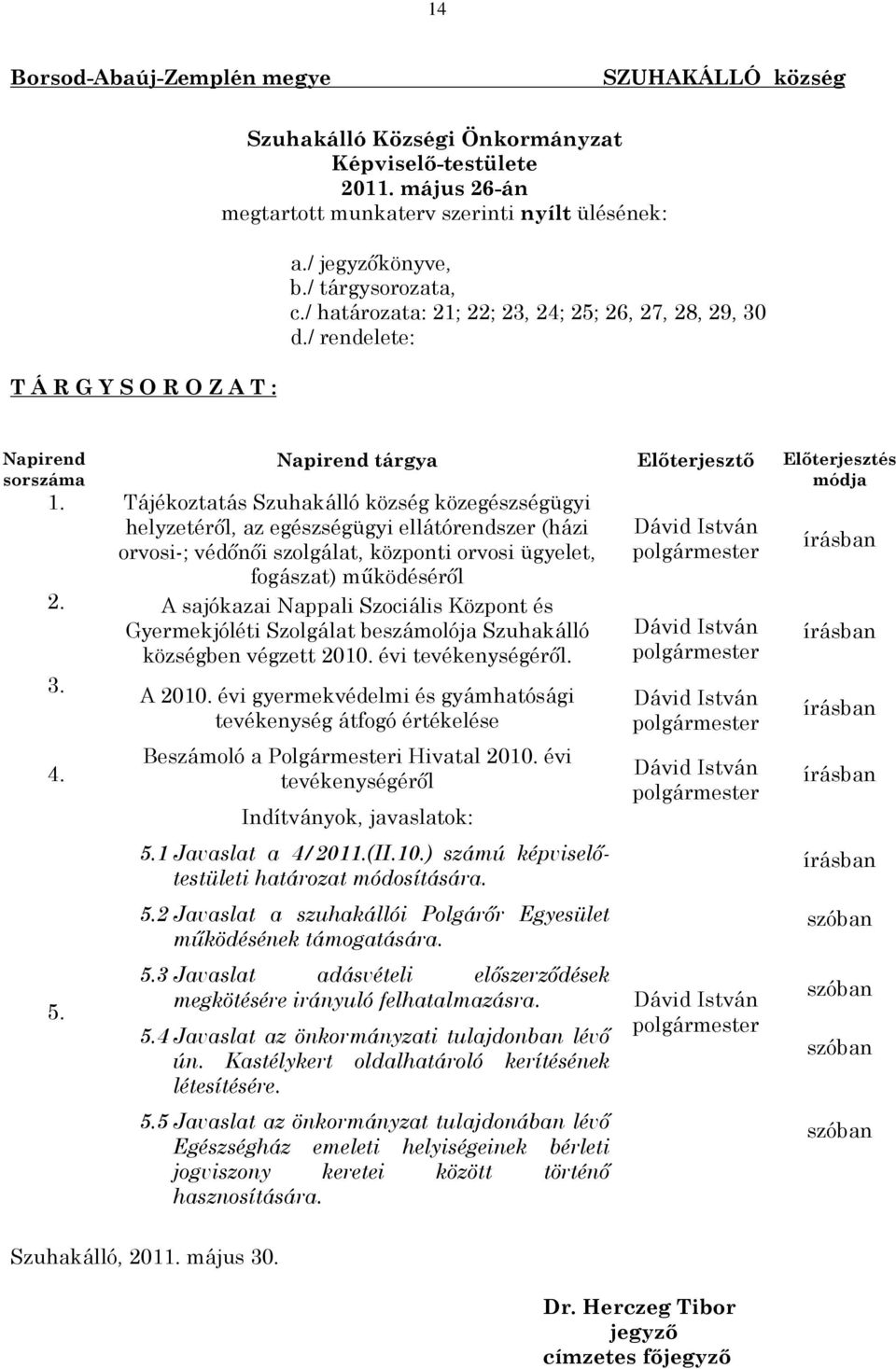 Tájékoztatás Szuhakálló község közegészségügyi helyzetérõl, az egészségügyi ellátórendszer (házi orvosi-; védõnõi szolgálat, központi orvosi ügyelet, fogászat) mûködésérõl 2.