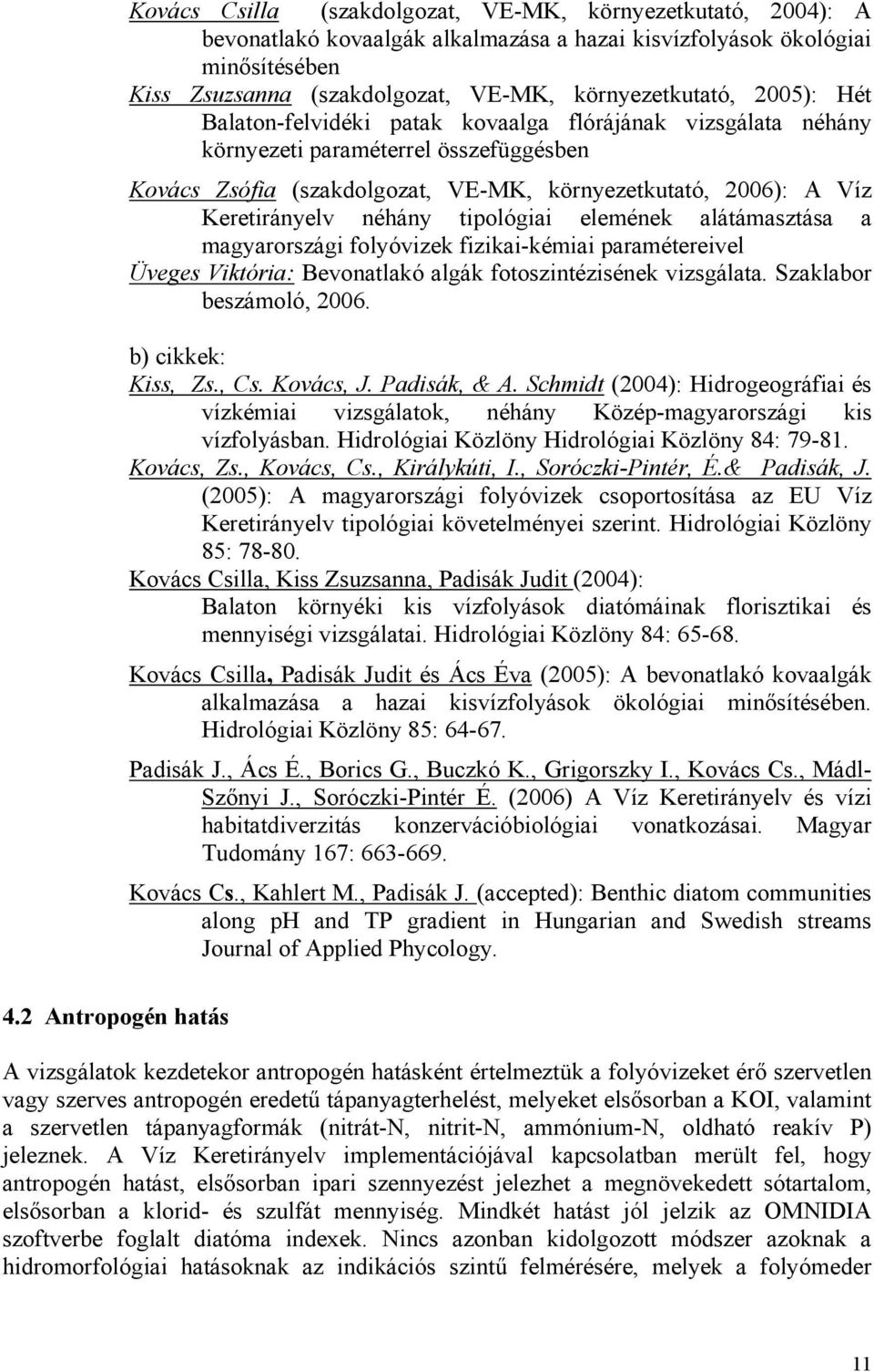 Víz Keretirányelv néhány tipológiai elemének alátámasztása a magyarországi folyóvizek fizikai-kémiai paramétereivel Üveges Viktória: Bevonatlakó algák fotoszintézisének vizsgálata.