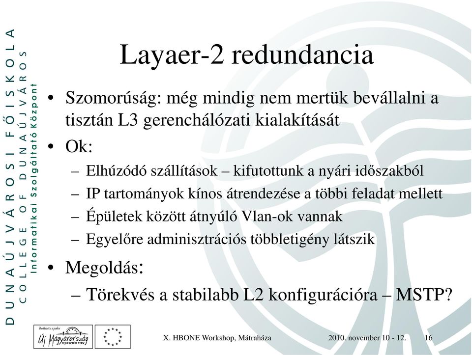 többi feladat mellett Épületek között átnyúló Vlan-ok vannak Egyelőre adminisztrációs többletigény