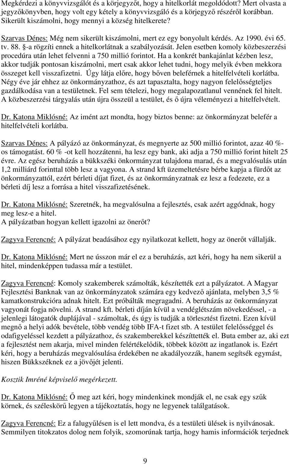 -a rögzíti ennek a hitelkorlátnak a szabályozását. Jelen esetben komoly közbeszerzési procedúra után lehet felvenni a 750 millió forintot.