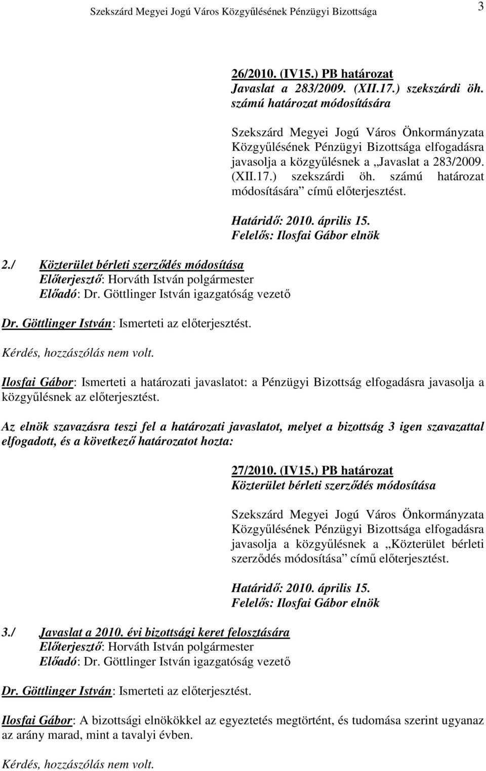 Ilosfai Gábor: Ismerteti a határozati javaslatot: a Pénzügyi Bizottság elfogadásra javasolja a 3./ Javaslat a 2010. évi bizottsági keret felosztására Dr.