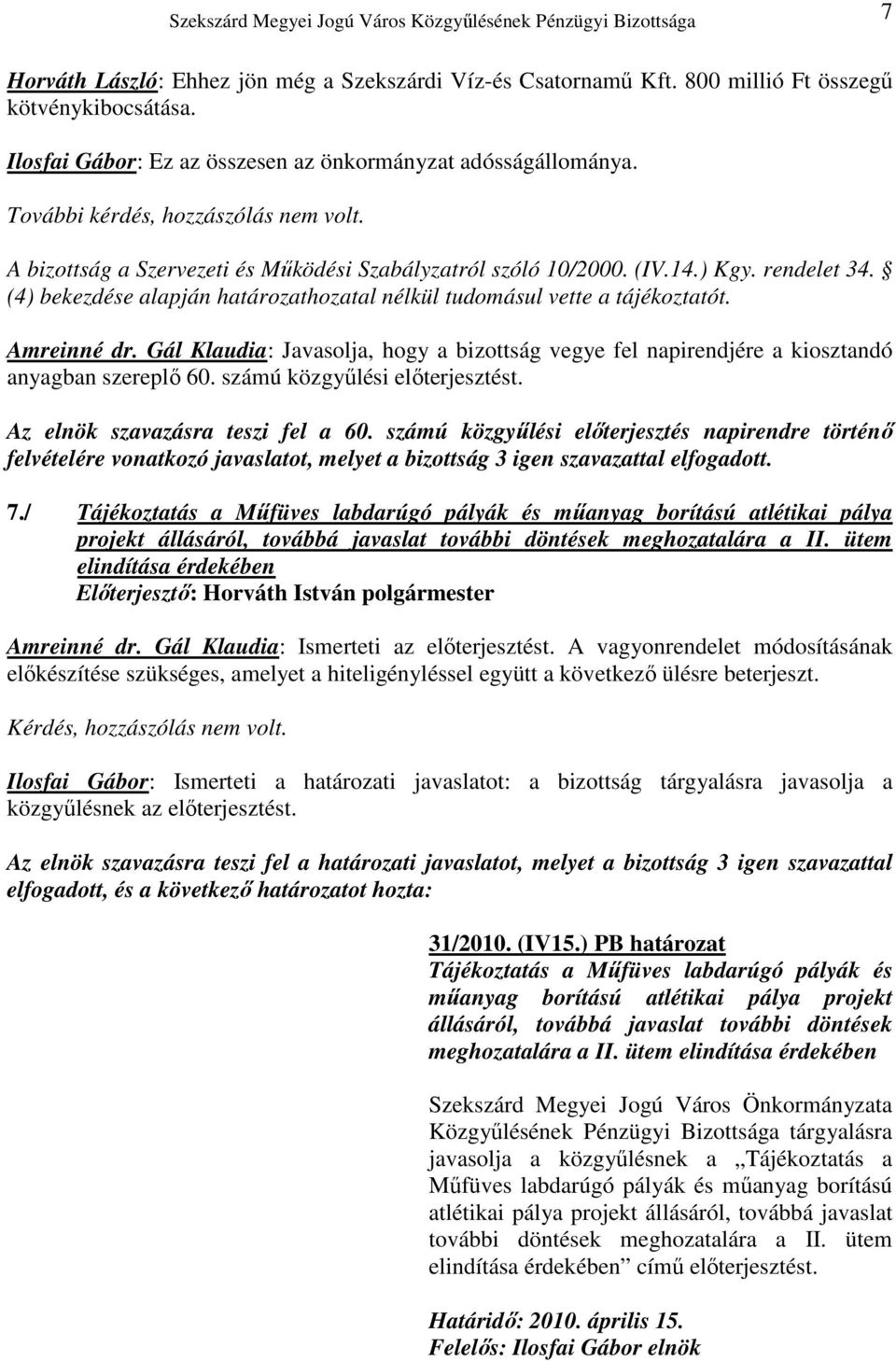 (4) bekezdése alapján határozathozatal nélkül tudomásul vette a tájékoztatót. Amreinné dr. Gál Klaudia: Javasolja, hogy a bizottság vegye fel napirendjére a kiosztandó anyagban szereplı 60.