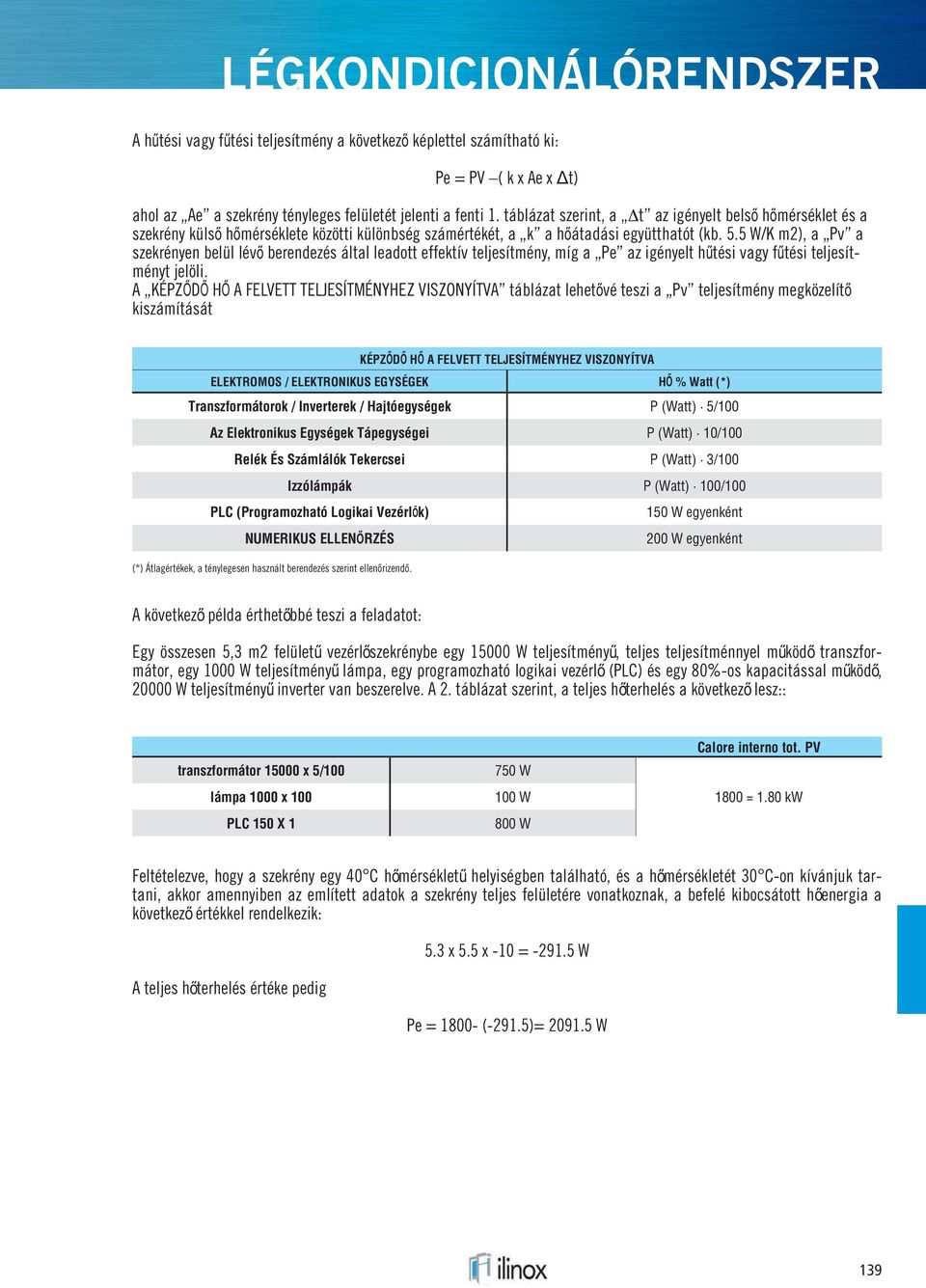 5 W/K m2), a Pv a szekrényen belül lévő berendezés által leadott effektív teljesítmény, míg a Pe az igényelt hűtési vagy fűtési teljesítményt jelöli.