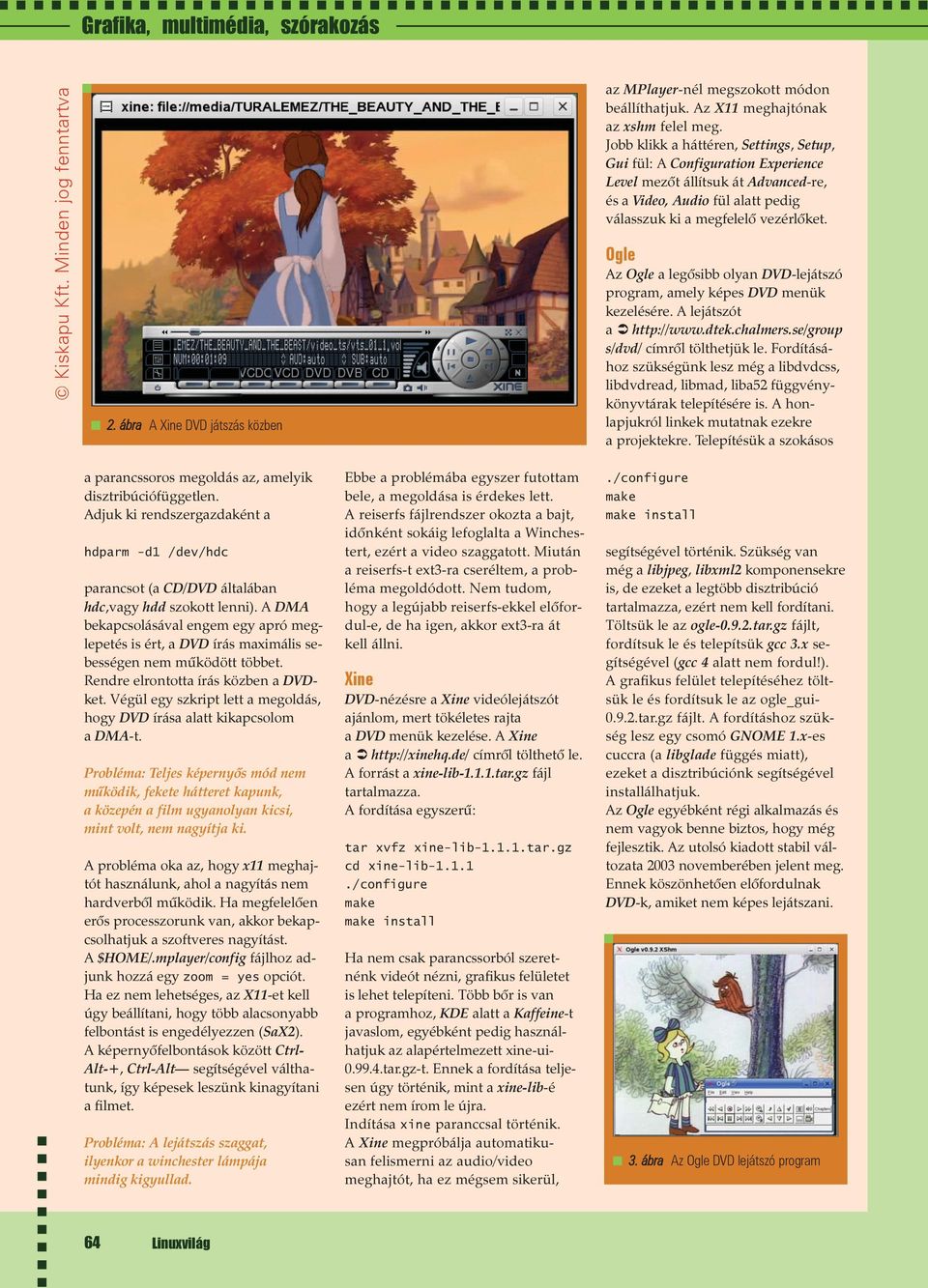 Ogle Az Ogle a legõsibb olyan DVD-lejátszó program, amely képes DVD menük kezelésére. A lejátszót a http://www.dtek.chalmers.se/group s/dvd/ címrõl tölthetjük le.