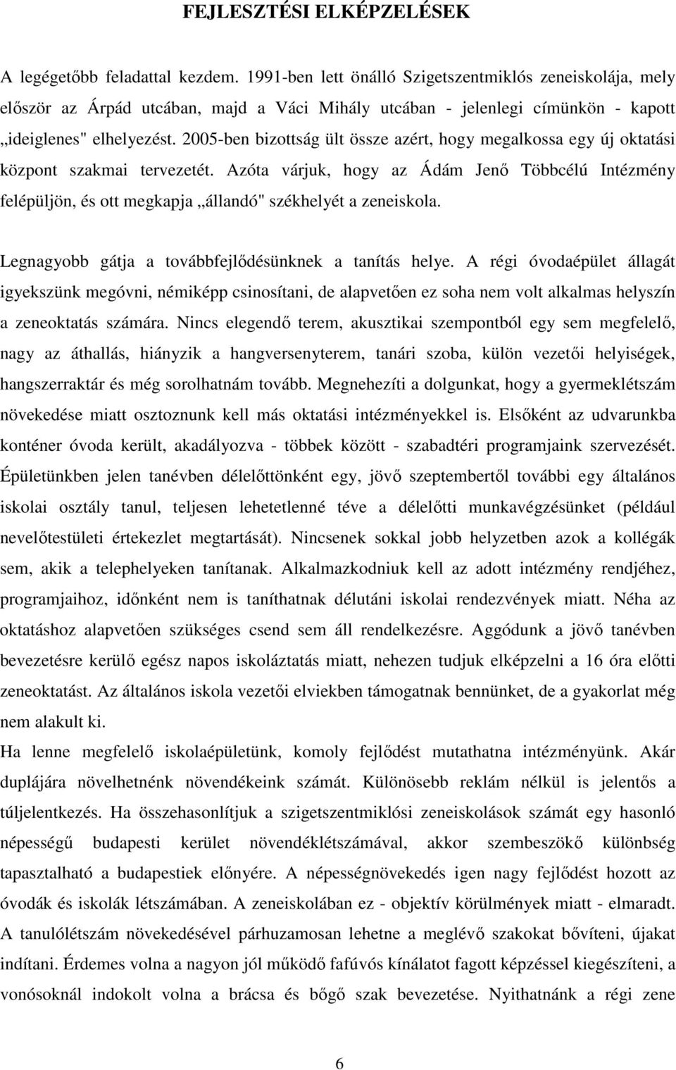 2005-ben bizottság ült össze azért, hogy megalkossa egy új oktatási központ szakmai tervezetét.