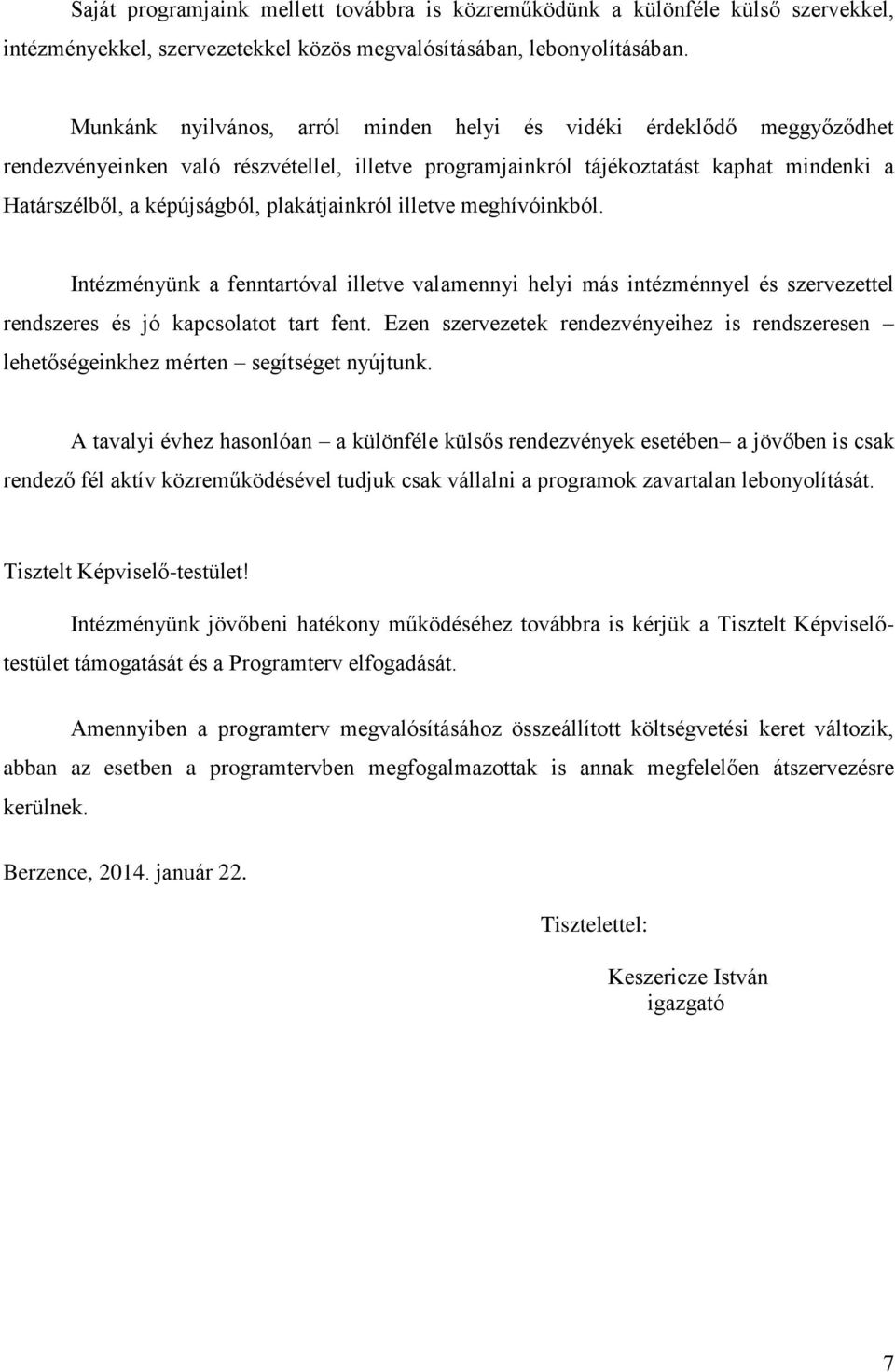 plakátjainkról illetve meghívóinkból. Intézményünk a fenntartóval illetve valamennyi helyi más intézménnyel és szervezettel rendszeres és jó kapcsolatot tart fent.