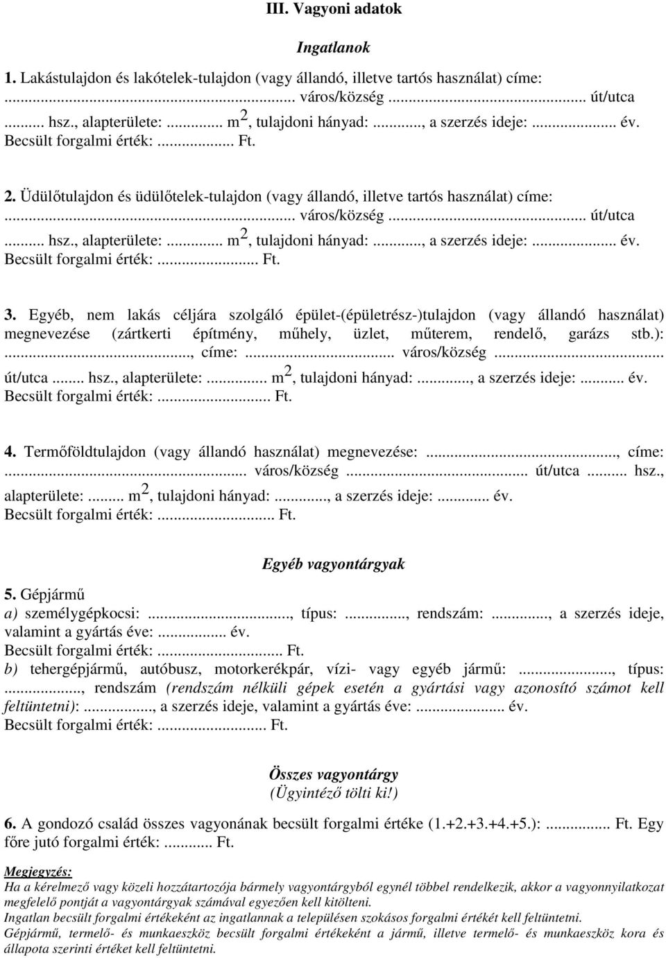 .. m 2, tulajdoni hányad:..., a szerzés ideje:... év. Becsült forgalmi érték:... Ft. 3.