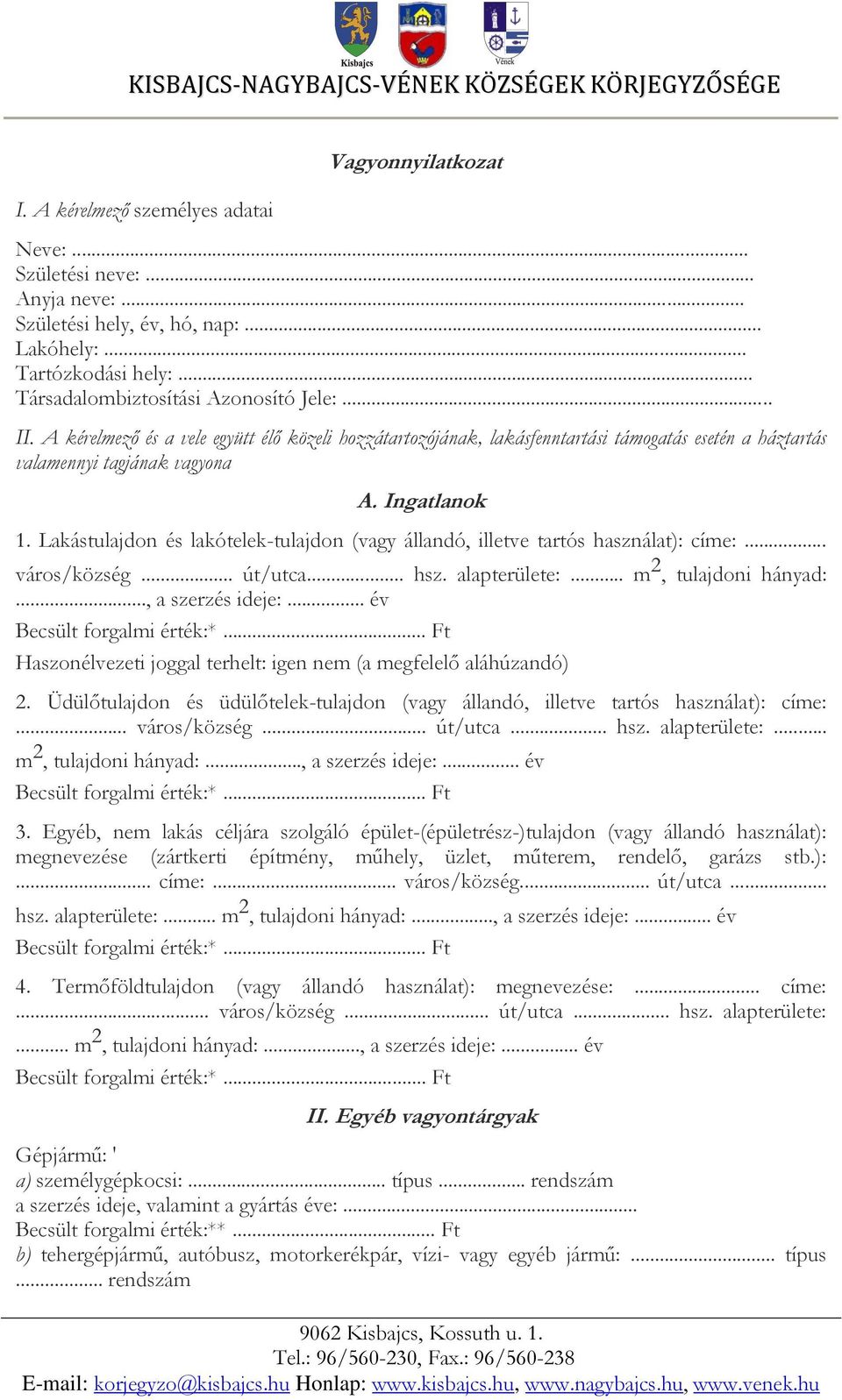 Lakástulajdon és lakótelek-tulajdon (vagy állandó, illetve tartós használat): címe:... város/község... út/utca... hsz. alapterülete:... m 2, tulajdoni hányad:..., a szerzés ideje:.