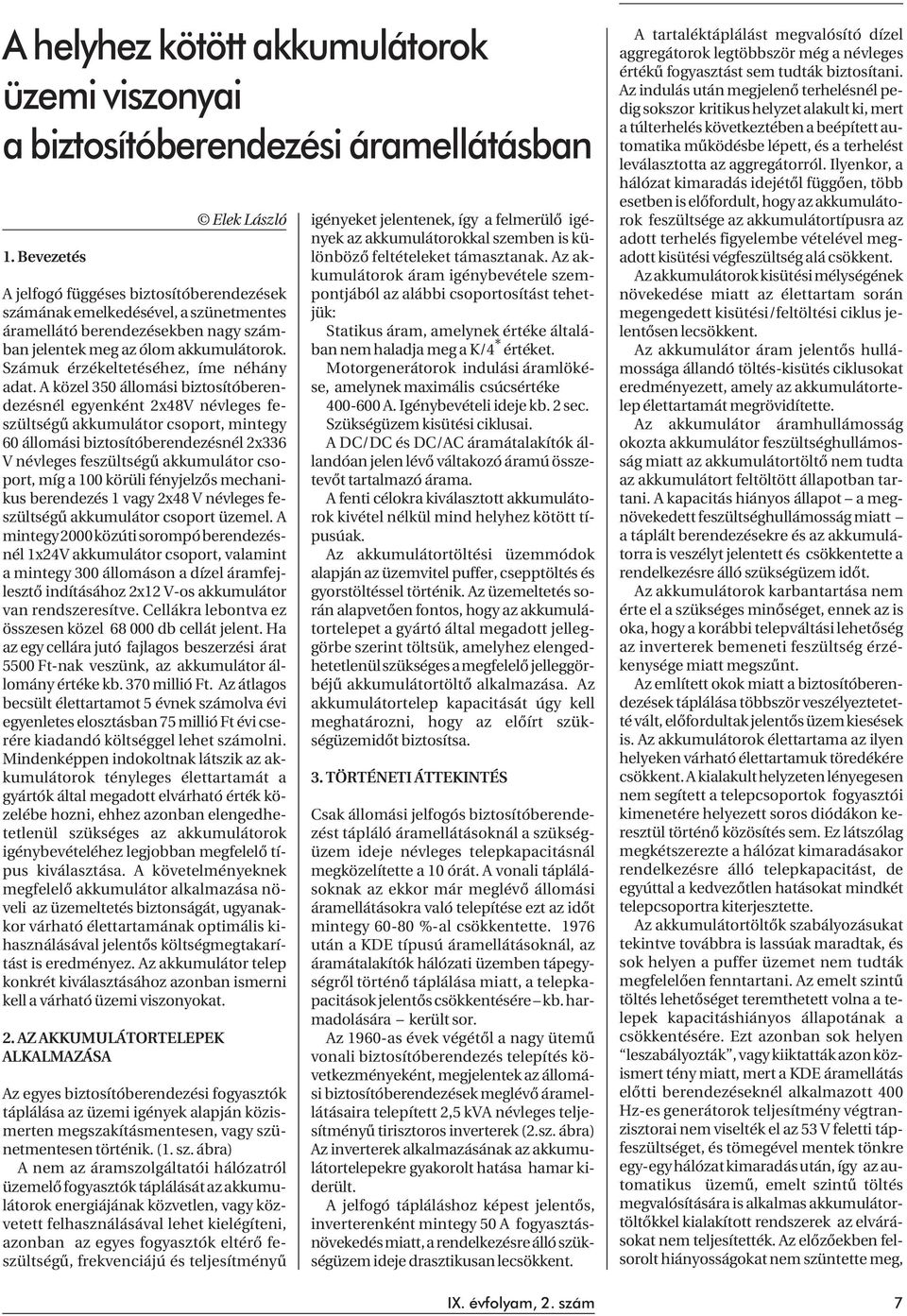 Számuk érzékeltetéséhez, íme néhány adat.