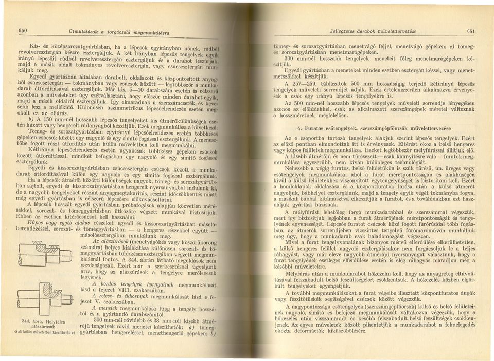 káljuk meg " ) Egyedi általában daraboit, oldalazott és központosított anyu/(" tokmányban 'csúcsok között legtöbbször a munlm, ból csúcsesztergán darab átfordításával esztergáljuk Már kis, 510