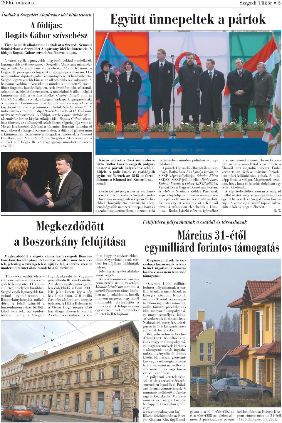 A város egyik legnagyobb hagyományokkal rendelkezô, legrangosabb civil szervezete, a Szegedért Alapítvány mára közüggyé vált. Az alapítvány soros elnöke, Móczó Istvánné, a Dégáz Rt.
