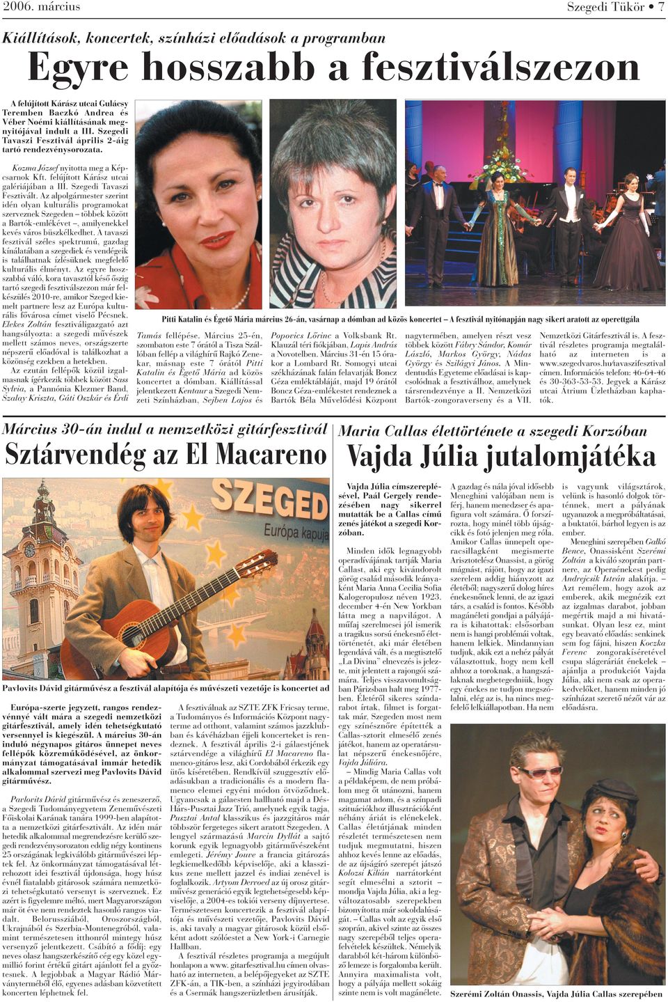 Szegedi Tavaszi Fesztivált. Az alpolgármester szerint idén olyan kulturális programokat szerveznek Szegeden többek között a Bartók-emlékévet, amilyenekkel kevés város büszkélkedhet.