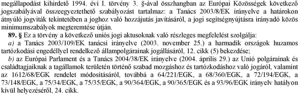 hozzájutás javításáról, a jogi segítségnyújtásra irányadó közös minimumszabályok megteremtése útján. 89.