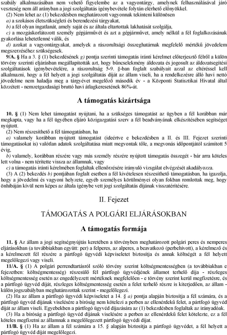 lakhatását szolgálja, c) a mozgáskorlátozott személy gépjárművét és azt a gépjárművet, amely nélkül a fél foglalkozásának gyakorlása lehetetlenné válik, és d) azokat a vagyontárgyakat, amelyek a