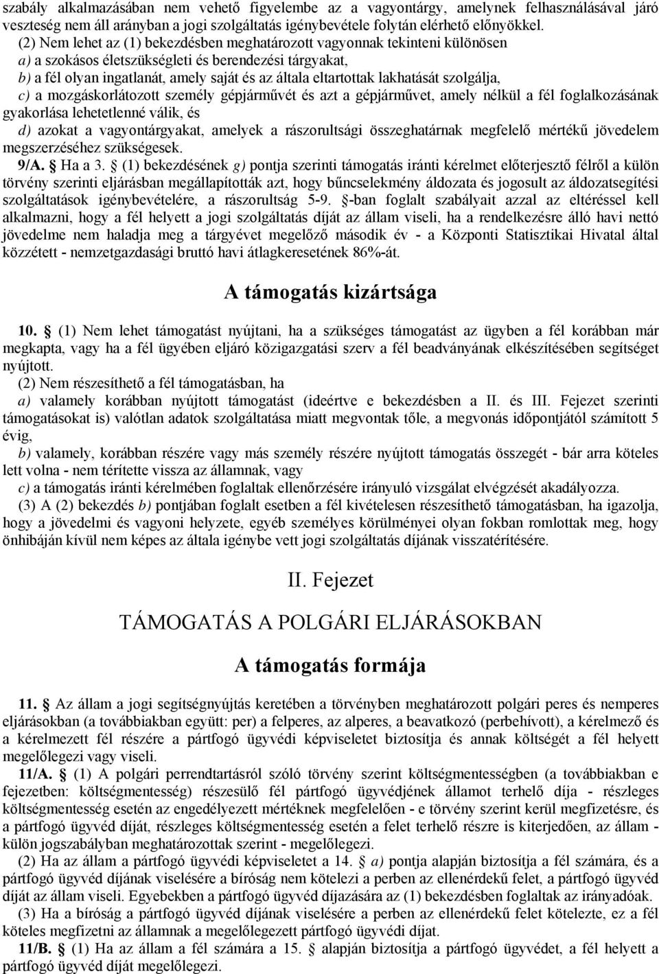 lakhatását szolgálja, c) a mozgáskorlátozott személy gépjárművét és azt a gépjárművet, amely nélkül a fél foglalkozásának gyakorlása lehetetlenné válik, és d) azokat a vagyontárgyakat, amelyek a