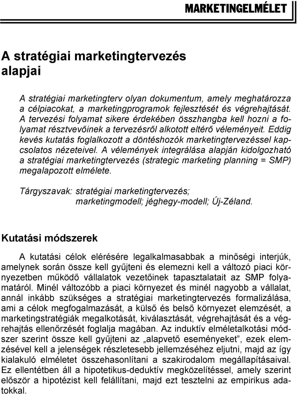 Eddig kevés kutatás foglalkozott a döntéshozók marketingtervezéssel kapcsolatos nézeteivel.