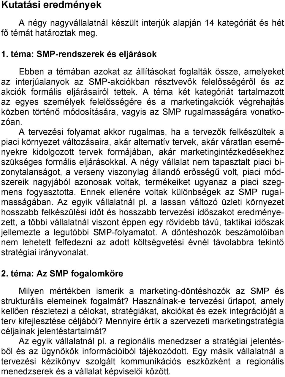 téma: SMP-rendszerek és eljárások Ebben a témában azokat az állításokat foglalták össze, amelyeket az interjúalanyok az SMP-akciókban résztvevők felelősségéről és az akciók formális eljárásairól
