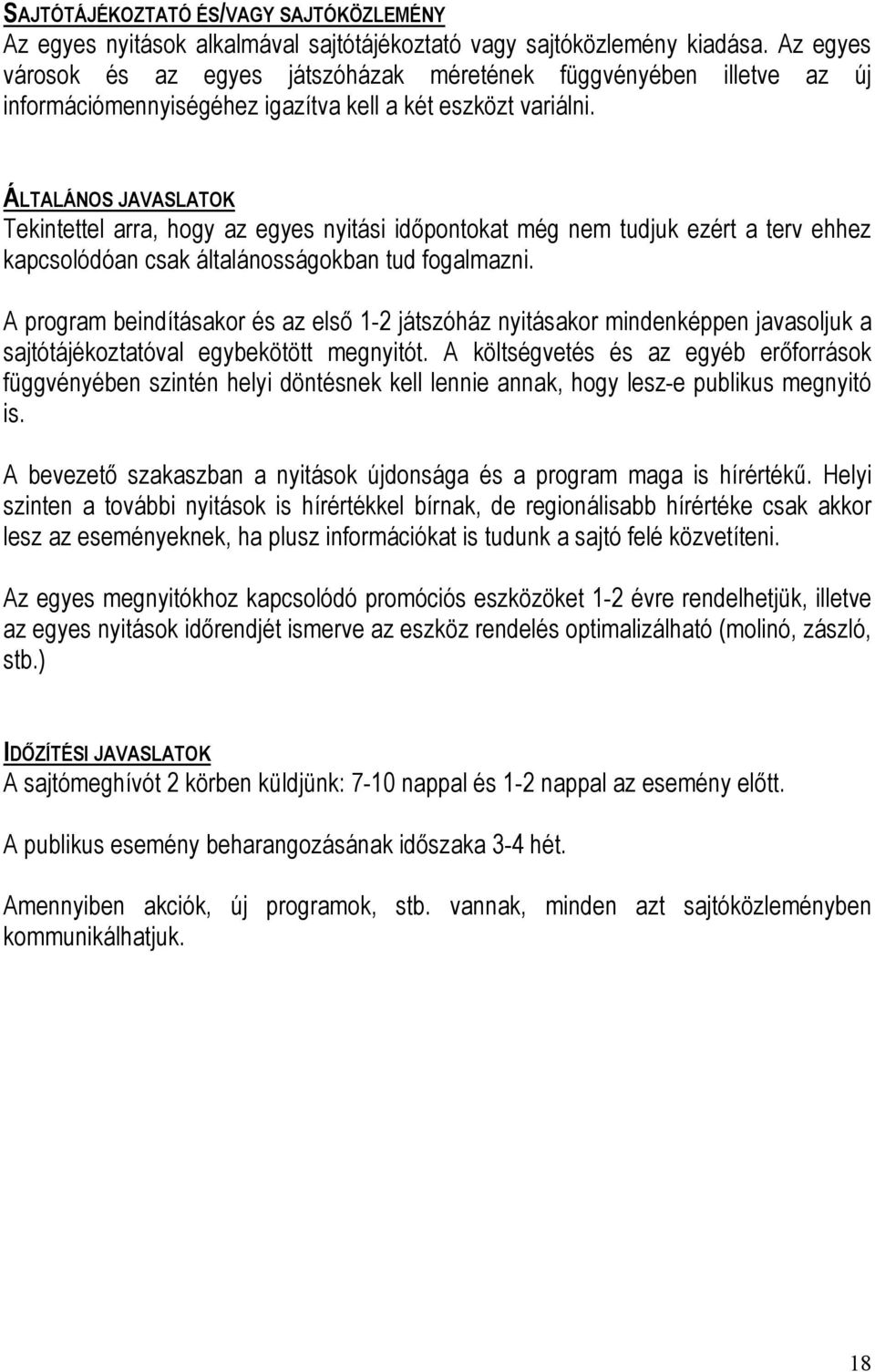 ÁLTALÁNOS JAVASLATOK Tekintettel arra, hogy az egyes nyitási időpontokat még nem tudjuk ezért a terv ehhez kapcsolódóan csak általánosságokban tud fogalmazni.