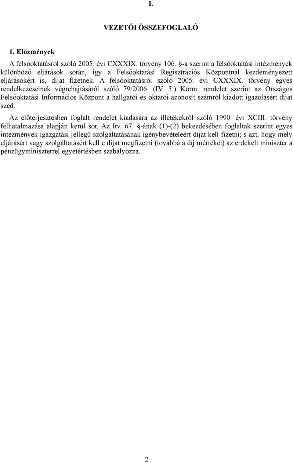 törvény egyes rendelkezéseinek végrehajtásáról szóló 79/2006. (IV. 5.) Korm.