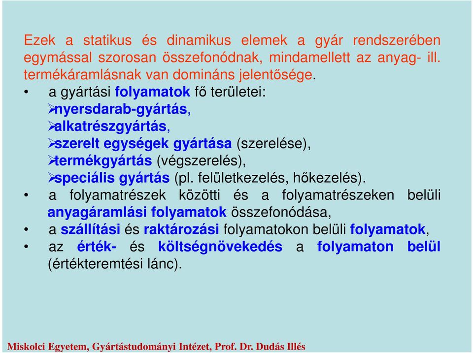 a gyártási folyamatok fő területei: nyersdarab-gyártás, alkatrészgyártás, szerelt egységek gyártása (szerelése), termékgyártás (végszerelés),