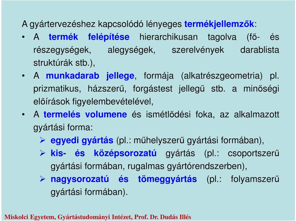 a minőségi előírások figyelembevételével, A termelés volumene és ismétlődési foka, az alkalmazott gyártási forma: egyedi gyártás (pl.