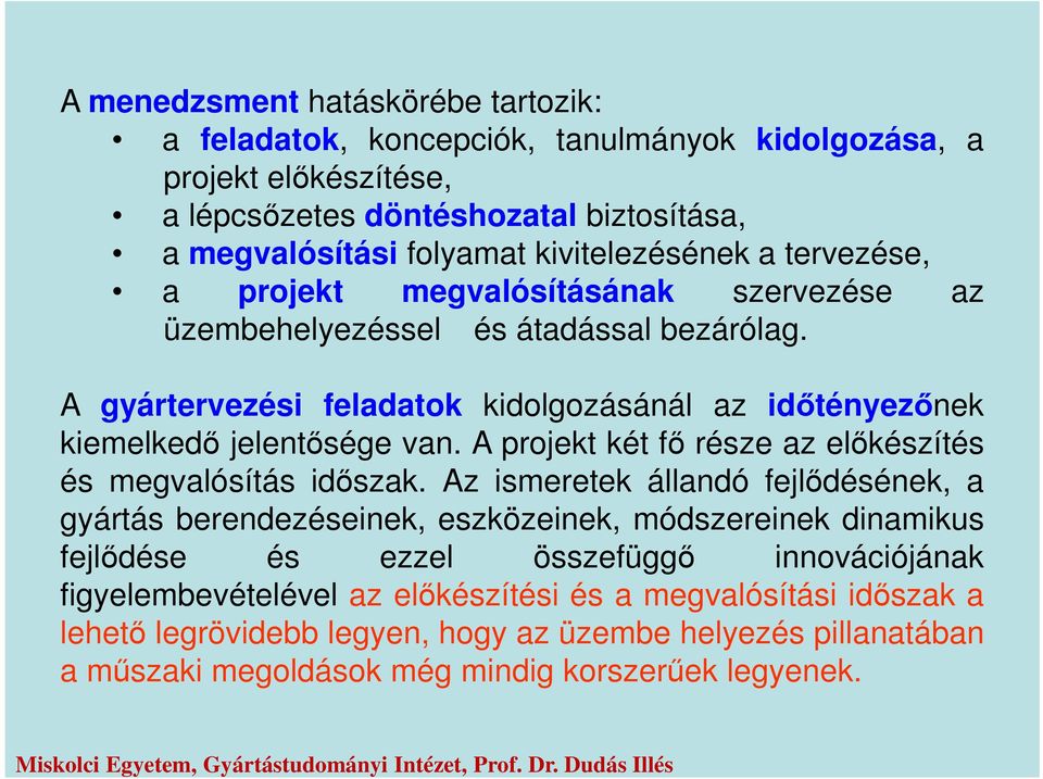 A gyártervezési feladatok kidolgozásánál az időtényezőnek kiemelkedő jelentősége van. A projekt két fő része az előkészítés és megvalósítás időszak.