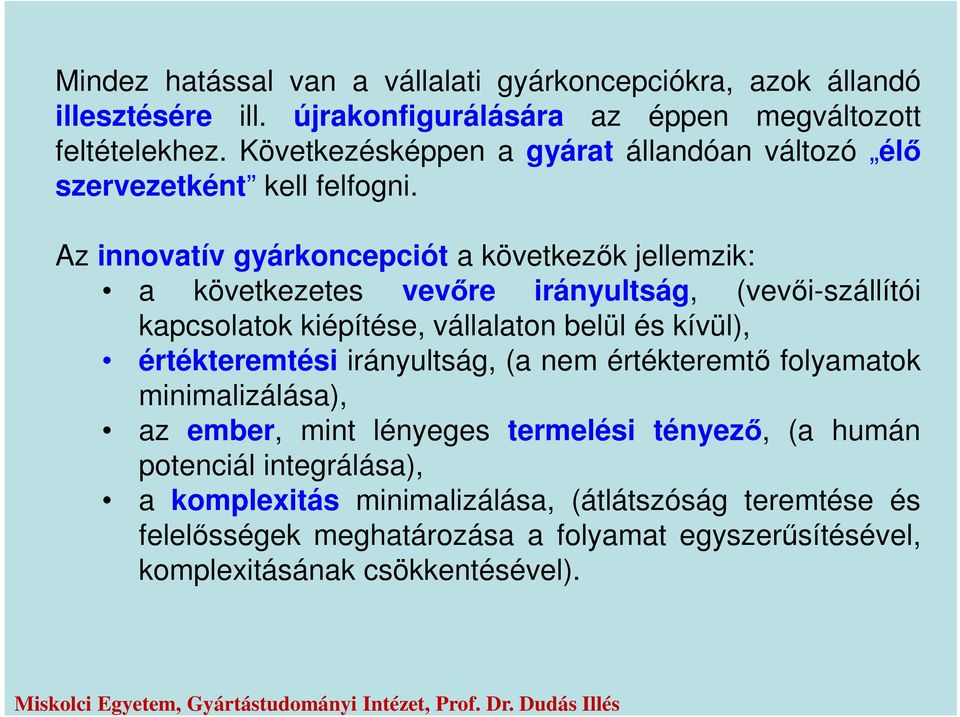 Az innovatív gyárkoncepciót a következők jellemzik: a következetes vevőre irányultság, (vevői-szállítói kapcsolatok kiépítése, vállalaton belül és kívül),