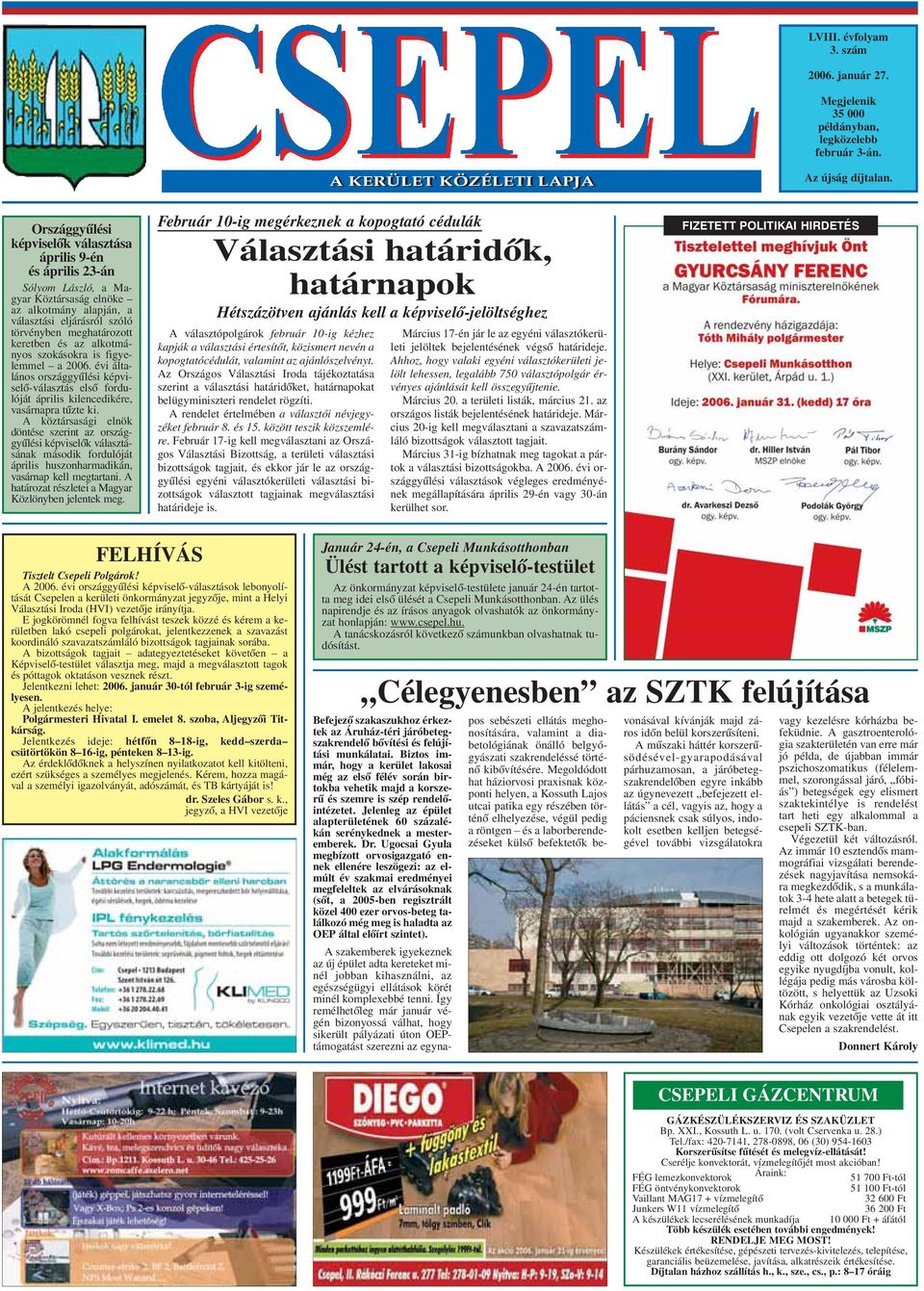 az alkotmányos szokásokra is figyelemmel a 2006. évi általános országgyûlési képviselõ-választás elsõ fordulóját április kilencedikére, vasárnapra tûzte ki.