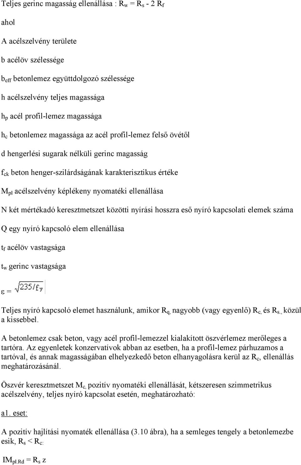 nyomatéki ellenállása N két mértékadó keresztmetszet közötti nyírási hosszra eső nyíró kapcsolati elemek száma Q egy nyíró kapcsoló elem ellenállása t f acélöv vastagsága t w gerinc vastagsága ε =