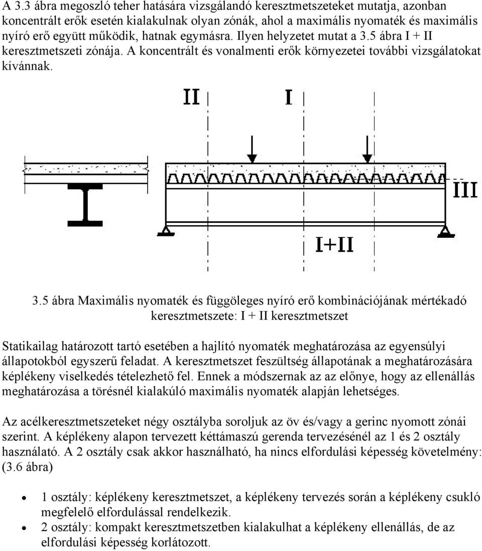 5 ábra I + II keresztmetszeti zónája. A koncentrált és vonalmenti erők környezetei további vizsgálatokat kívánnak. 3.