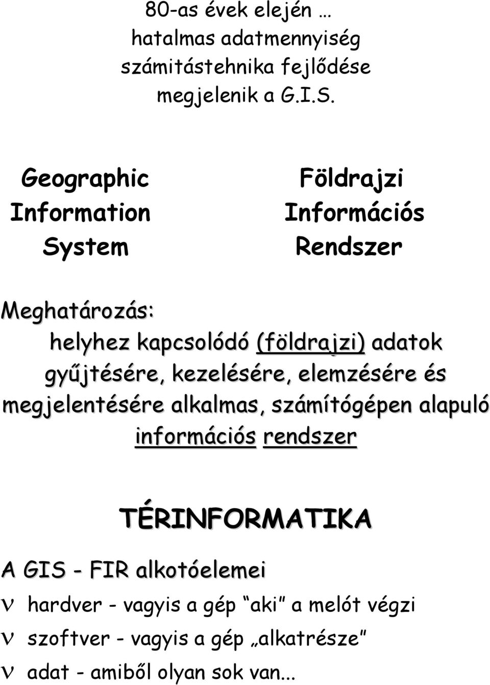 gyűjtésére, kezelésére, elemzésére és megjelentésére alkalmas, számítógépen alapuló információs rendszer