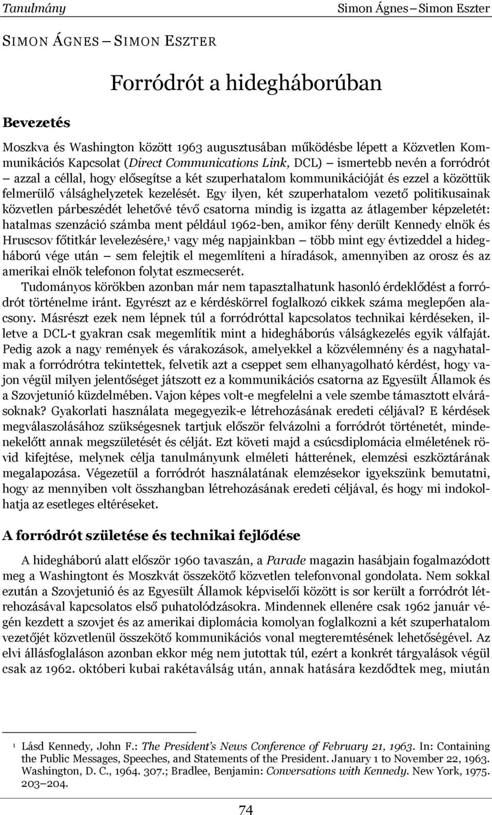 Egy ilyen, két szuperhatalom vezető politikusainak közvetlen párbeszédét lehetővé tévő csatorna mindig is izgatta az átlagember képzeletét: hatalmas szenzáció számba ment például 1962-ben, amikor