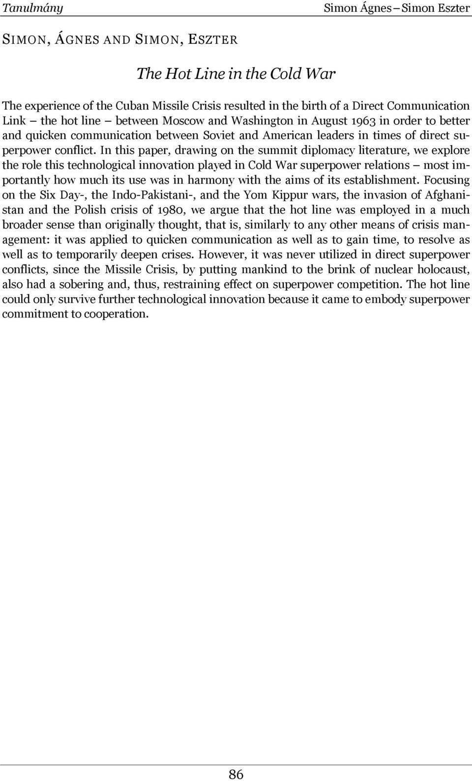 In this paper, drawing on the summit diplomacy literature, we explore the role this technological innovation played in Cold War superpower relations most importantly how much its use was in harmony