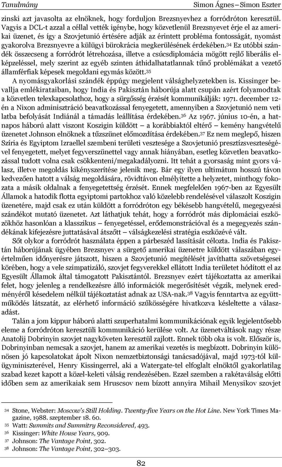 Brezsnyevre a külügyi bürokrácia megkerülésének érdekében.