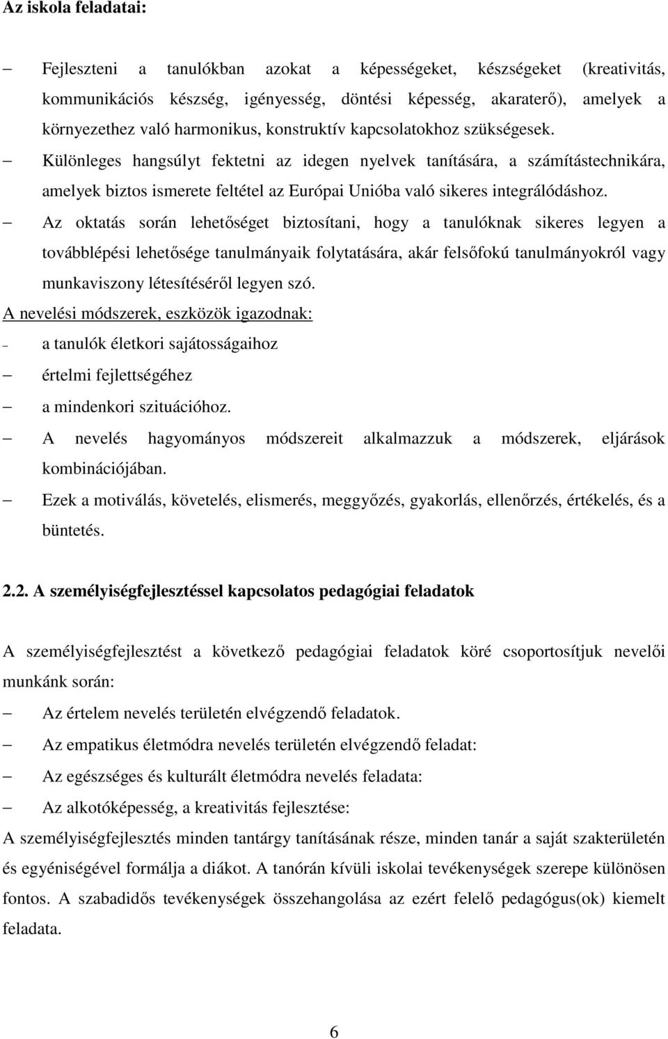 Különleges hangsúlyt fektetni az idegen nyelvek tanítására, a számítástechnikára, amelyek biztos ismerete feltétel az Európai Unióba való sikeres integrálódáshoz.