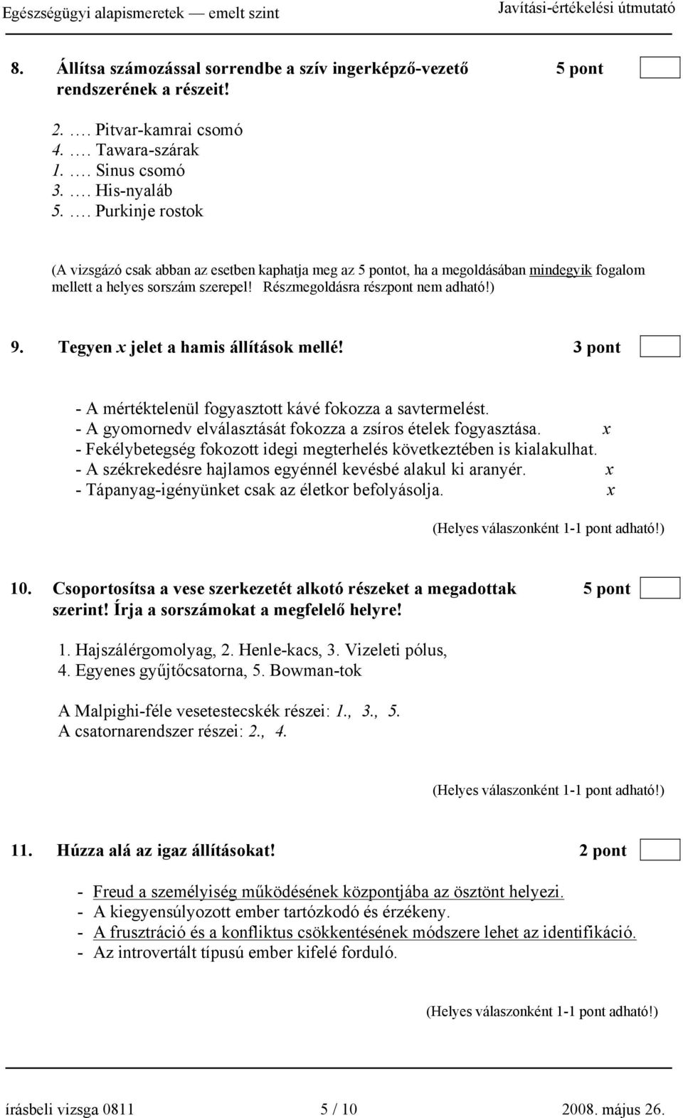 Tegyen x jelet a hamis állítások mellé! 3 pont - A mértéktelenül fogyasztott kávé fokozza a savtermelést. - A gyomornedv elválasztását fokozza a zsíros ételek fogyasztása.