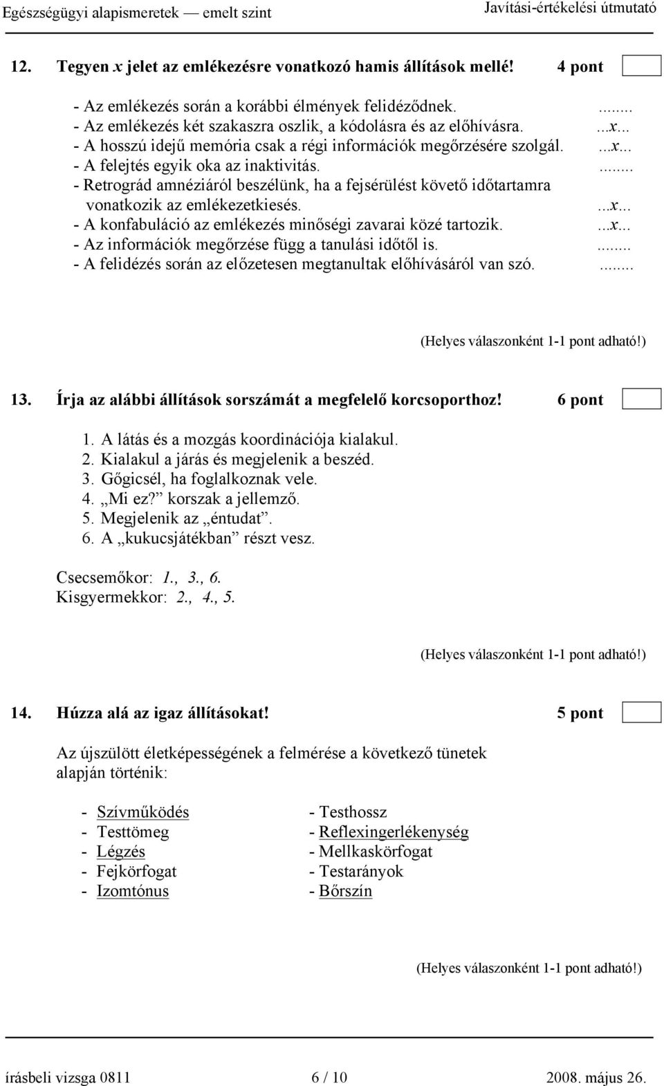 ...x... - Az információk megőrzése függ a tanulási időtől is.... - A felidézés során az előzetesen megtanultak előhívásáról van szó.... 13.