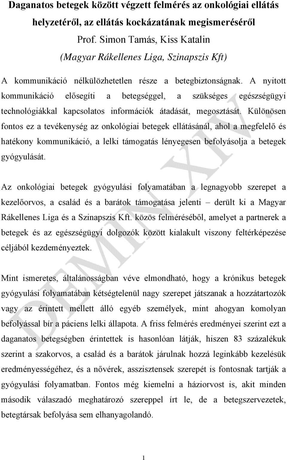 A nyitott kommunikáció elősegíti a betegséggel, a szükséges egészségügyi technológiákkal kapcsolatos információk átadását, megosztását.