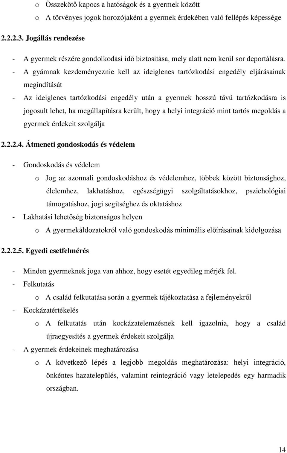 - A gyámnak kezdeményeznie kell az ideiglenes tartózkodási engedély eljárásainak megindítását - Az ideiglenes tartózkodási engedély után a gyermek hosszú távú tartózkodásra is jogosult lehet, ha