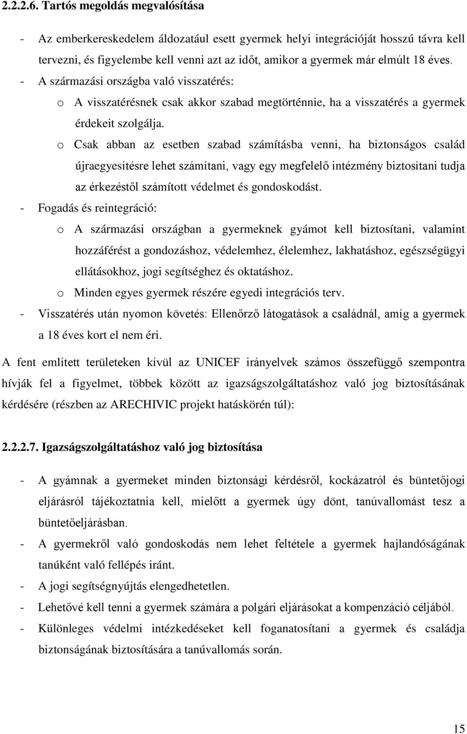 - A származási országba való visszatérés: o A visszatérésnek csak akkor szabad megtörténnie, ha a visszatérés a gyermek érdekeit szolgálja.