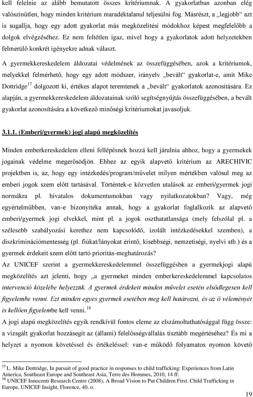 Ez nem feltétlen igaz, mivel hogy a gyakorlatok adott helyzetekben felmerülő konkrét igényekre adnak választ.