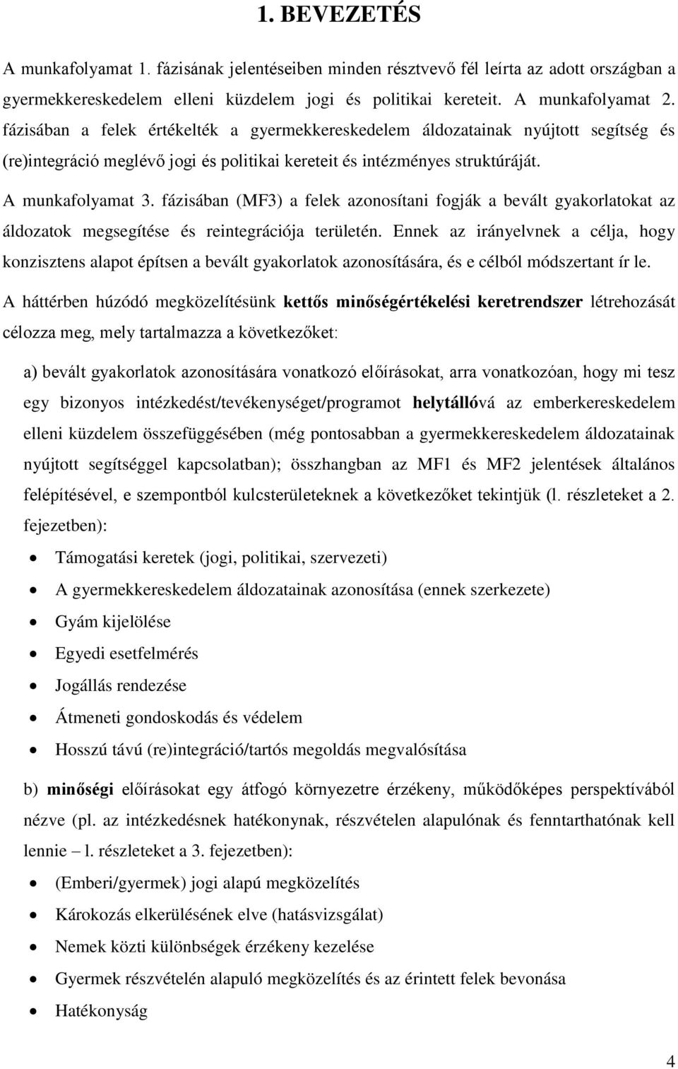 fázisában (MF3) a felek azonosítani fogják a bevált gyakorlatokat az áldozatok megsegítése és reintegrációja területén.