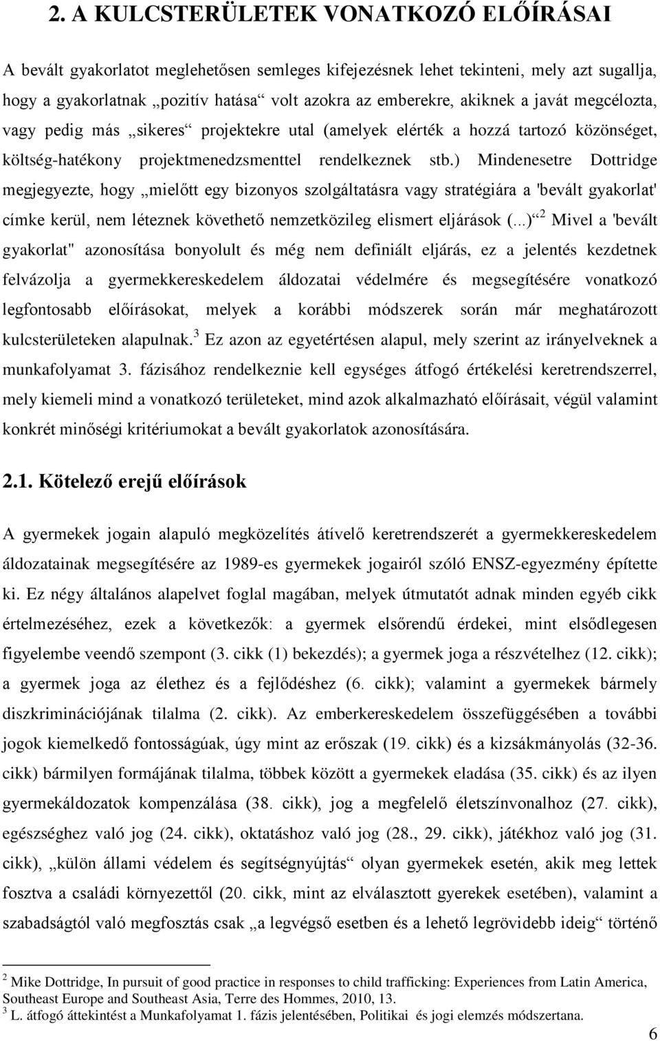 ) Mindenesetre Dottridge megjegyezte, hogy mielőtt egy bizonyos szolgáltatásra vagy stratégiára a 'bevált gyakorlat' címke kerül, nem léteznek követhető nemzetközileg elismert eljárások (.