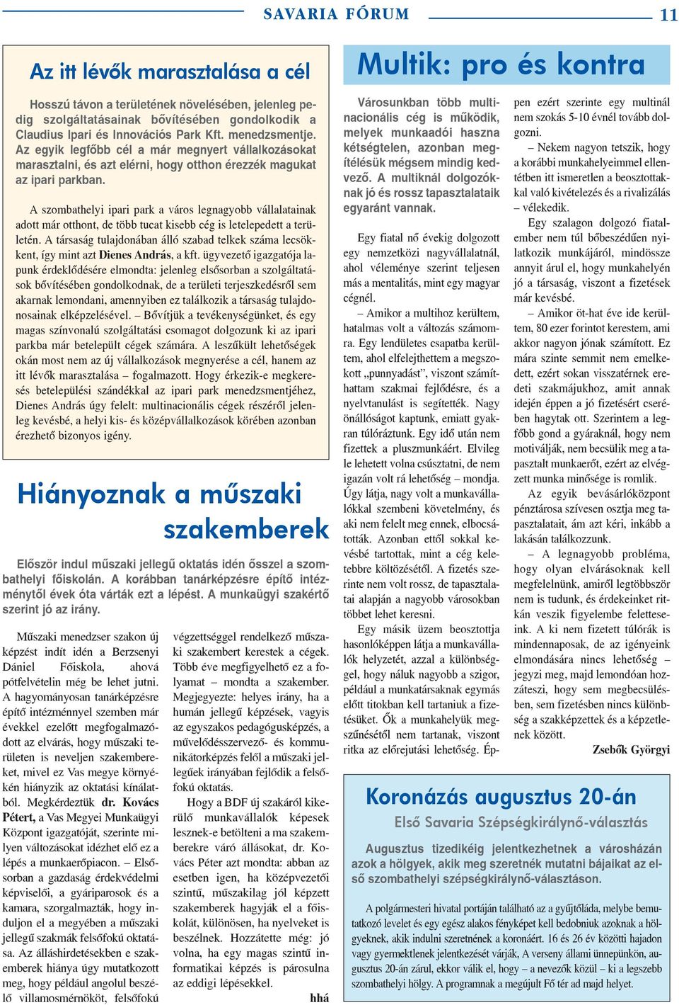 A szombathelyi ipari park a város legnagyobb vállalatainak adott már otthont, de több tucat kisebb cég is letelepedett a területén.