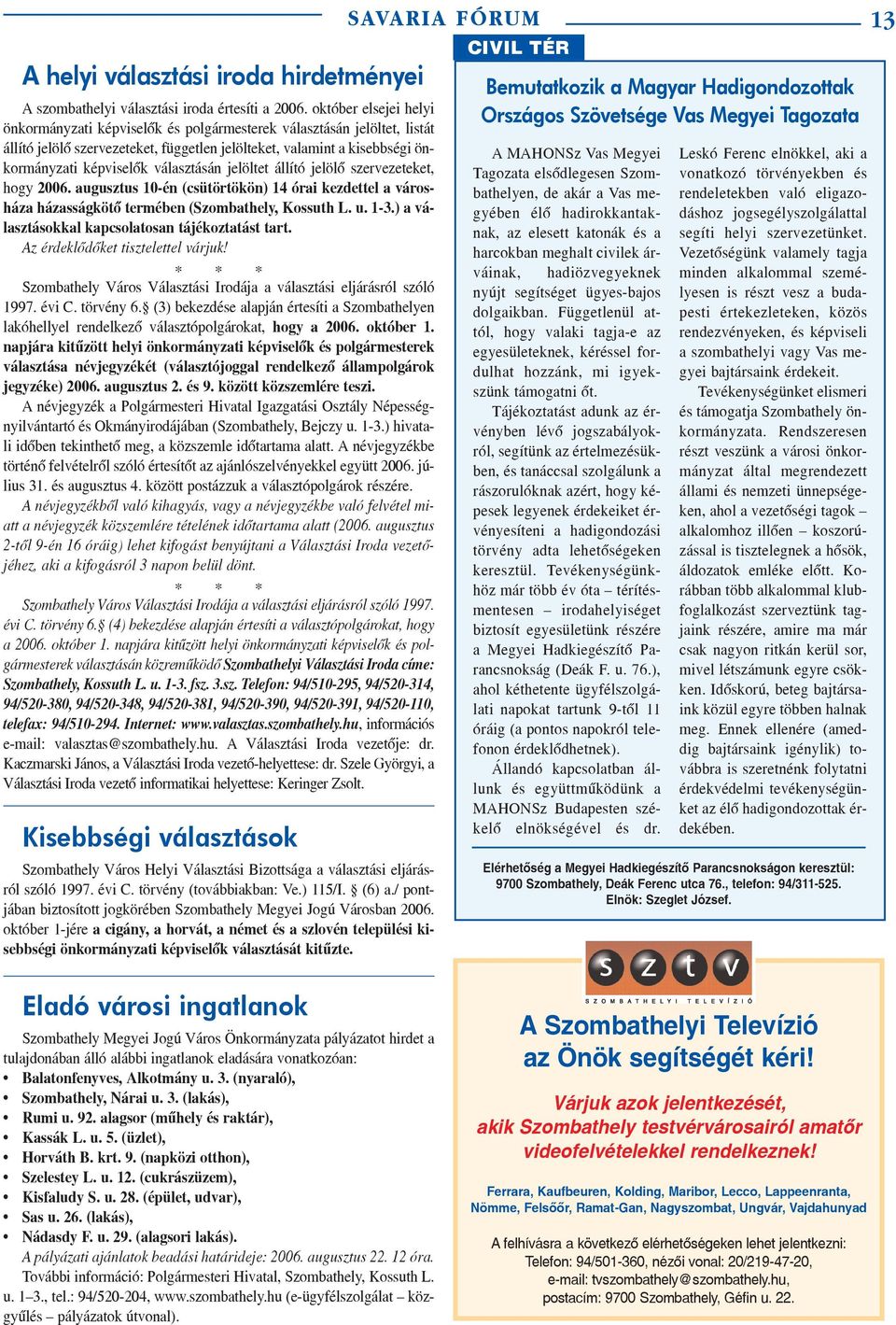 választásán jelöltet állító jelölõ szervezeteket, hogy 2006. augusztus 10-én (csütörtökön) 14 órai kezdettel a városháza házasságkötõ termében (Szombathely, Kossuth L. u. 1-3.